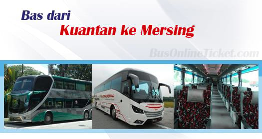 Bas dari Kuantan ke Mersing RM 18.00 sehala  BusOnlineTicket.com